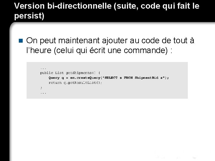 Version bi-directionnelle (suite, code qui fait le persist) n On peut maintenant ajouter au