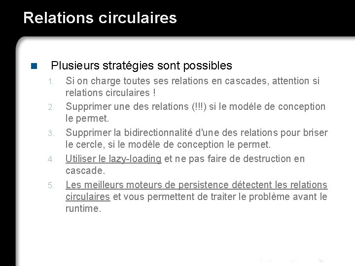 Relations circulaires n Plusieurs stratégies sont possibles 1. 2. 3. 4. 5. Si on
