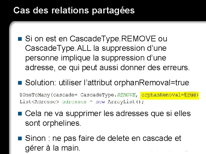 Cas des relations partagées n Si on est en Cascade. Type. REMOVE ou Cascade.