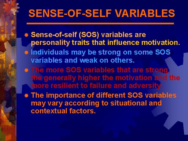 SENSE-OF-SELF VARIABLES ® Sense-of-self (SOS) variables are personality traits that influence motivation. ® Individuals