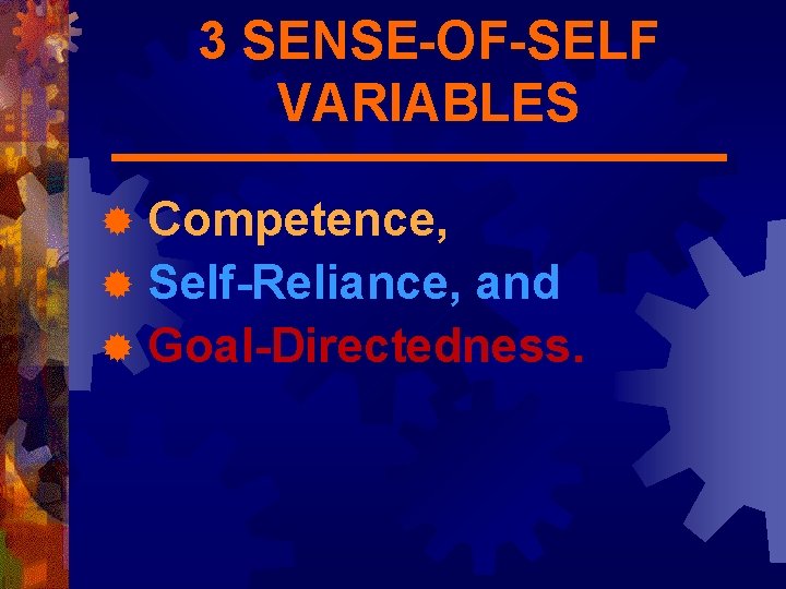 3 SENSE-OF-SELF VARIABLES Competence, ® Self-Reliance, and ® Goal-Directedness. ® 