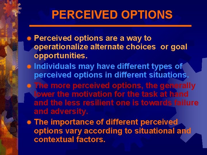 PERCEIVED OPTIONS ® Perceived options are a way to operationalize alternate choices or goal