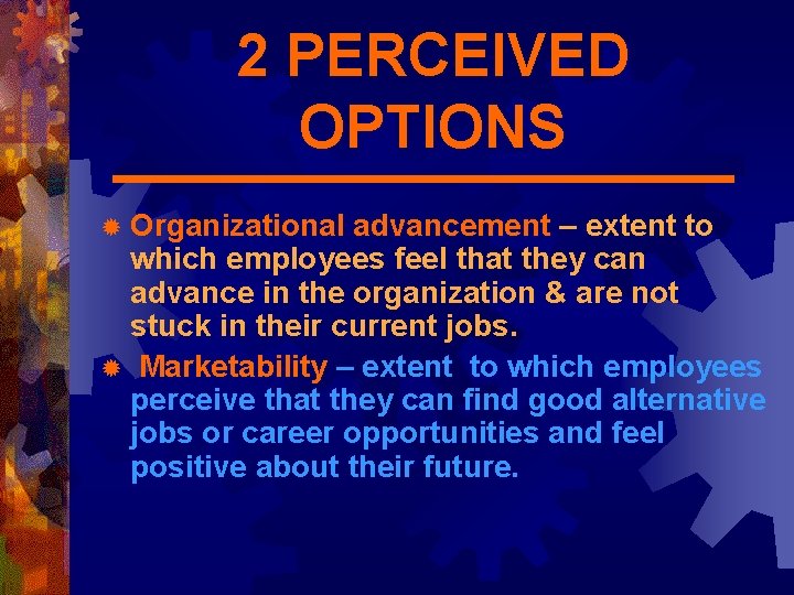 2 PERCEIVED OPTIONS ® Organizational advancement – extent to which employees feel that they