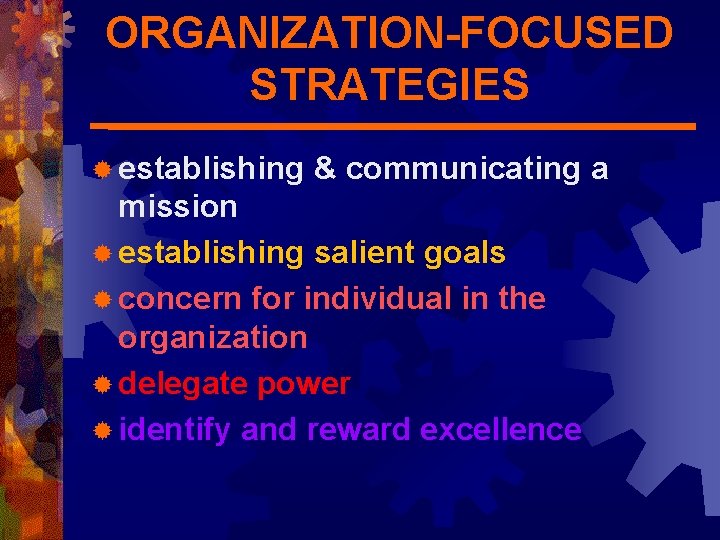 ORGANIZATION-FOCUSED STRATEGIES ® establishing & communicating a mission ® establishing salient goals ® concern