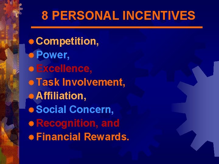 8 PERSONAL INCENTIVES ® Competition, ® Power, ® Excellence, ® Task Involvement, ® Affiliation,