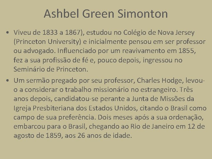 Ashbel Green Simonton • Viveu de 1833 a 1867), estudou no Colégio de Nova