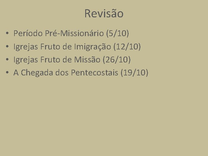 Revisão • • Período Pré-Missionário (5/10) Igrejas Fruto de Imigração (12/10) Igrejas Fruto de