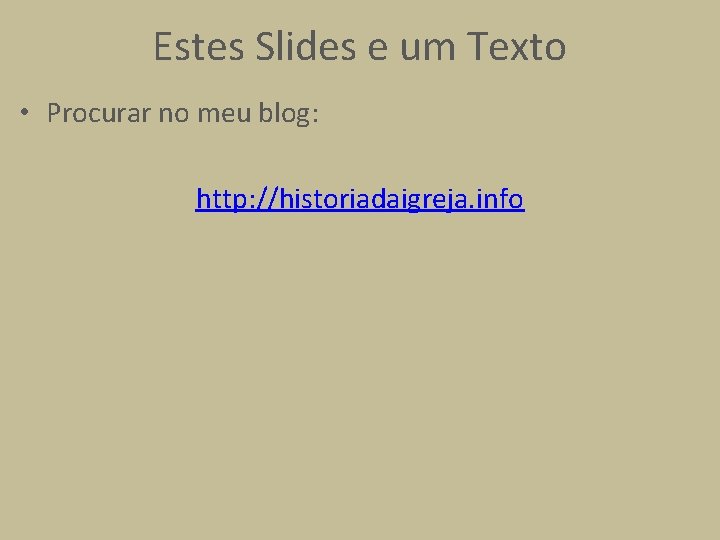 Estes Slides e um Texto • Procurar no meu blog: http: //historiadaigreja. info 