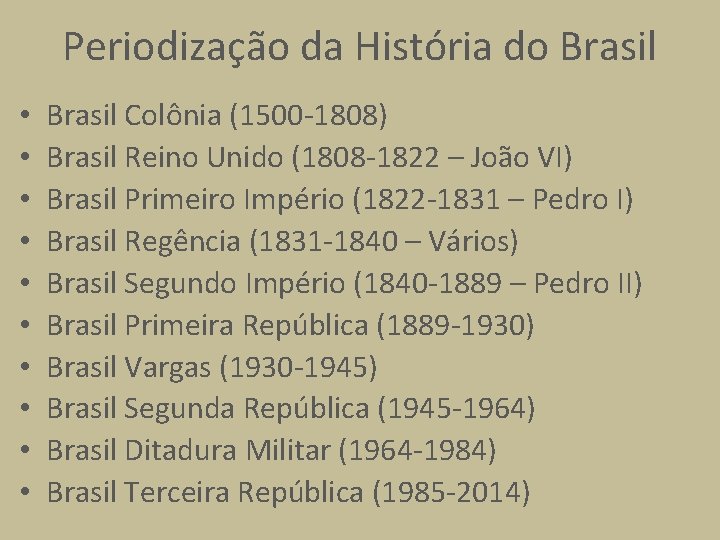 Periodização da História do Brasil • • • Brasil Colônia (1500 -1808) Brasil Reino