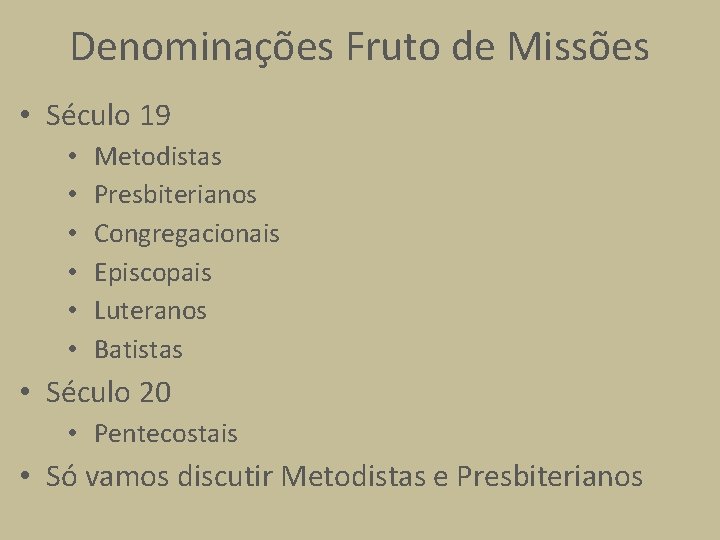 Denominações Fruto de Missões • Século 19 • • • Metodistas Presbiterianos Congregacionais Episcopais