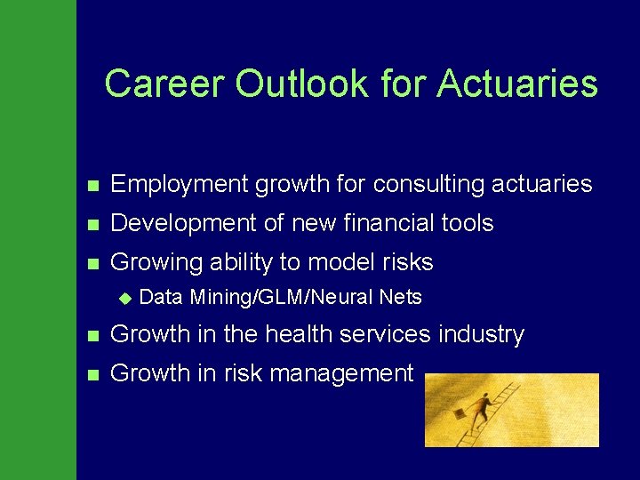 Career Outlook for Actuaries n Employment growth for consulting actuaries n Development of new