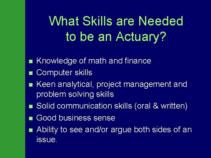 What Skills are Needed to be an Actuary? n n n Knowledge of math