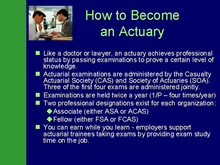 How to Become an Actuary n Like a doctor or lawyer, an actuary achieves