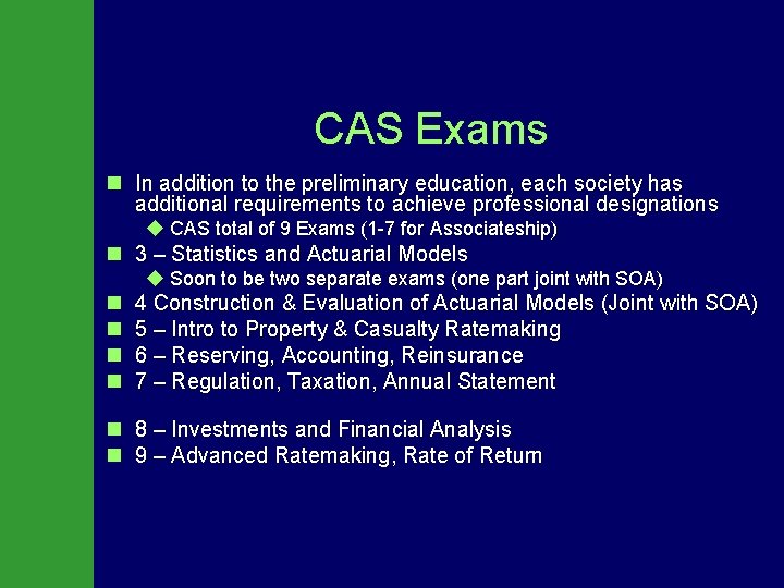 CAS Exams n In addition to the preliminary education, each society has additional requirements
