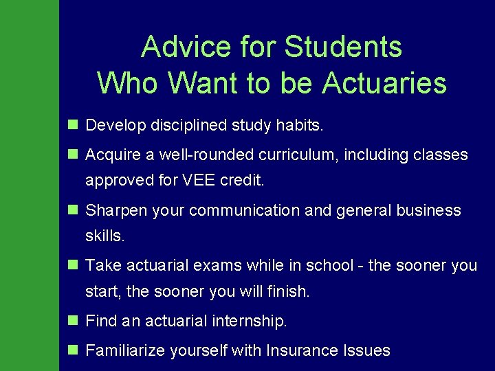 Advice for Students Who Want to be Actuaries n Develop disciplined study habits. n