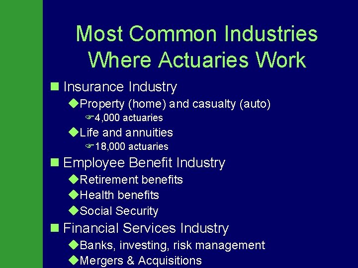 Most Common Industries Where Actuaries Work n Insurance Industry u. Property (home) and casualty