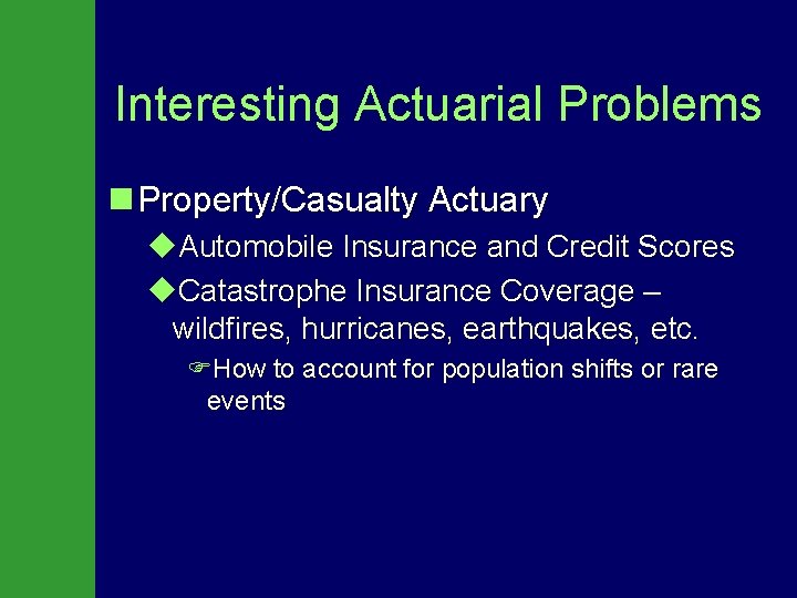 Interesting Actuarial Problems n Property/Casualty Actuary u. Automobile Insurance and Credit Scores u. Catastrophe