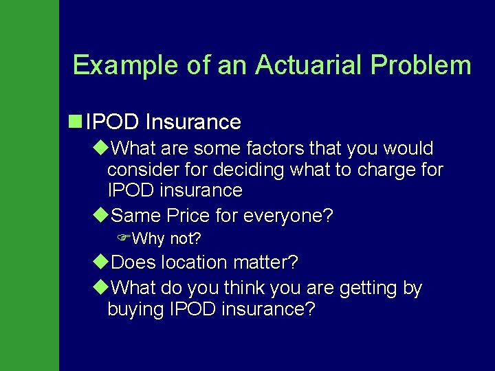 Example of an Actuarial Problem n IPOD Insurance u. What are some factors that