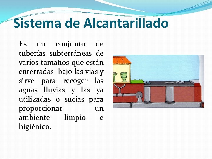 Sistema de Alcantarillado Es un conjunto de tuberías subterráneas de varios tamaños que están