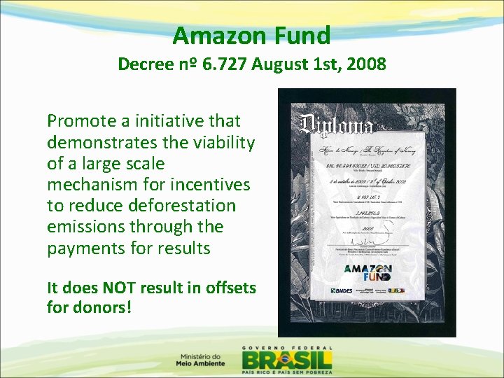 Amazon Fund Decree nº 6. 727 August 1 st, 2008 Promote a initiative that