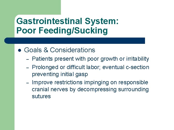 Gastrointestinal System: Poor Feeding/Sucking l Goals & Considerations – – – Patients present with