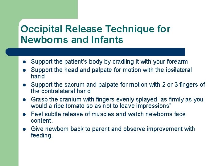 Occipital Release Technique for Newborns and Infants l l l Support the patient’s body