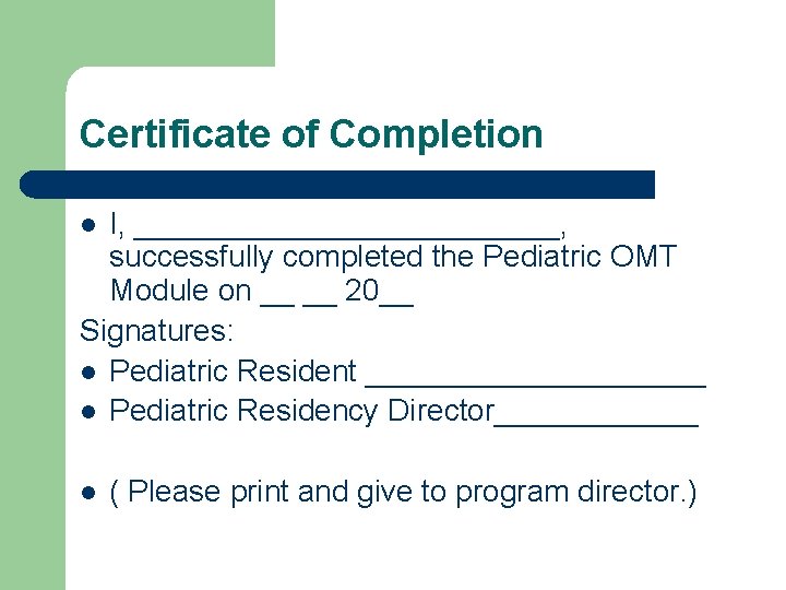 Certificate of Completion I, _____________, successfully completed the Pediatric OMT Module on __ __