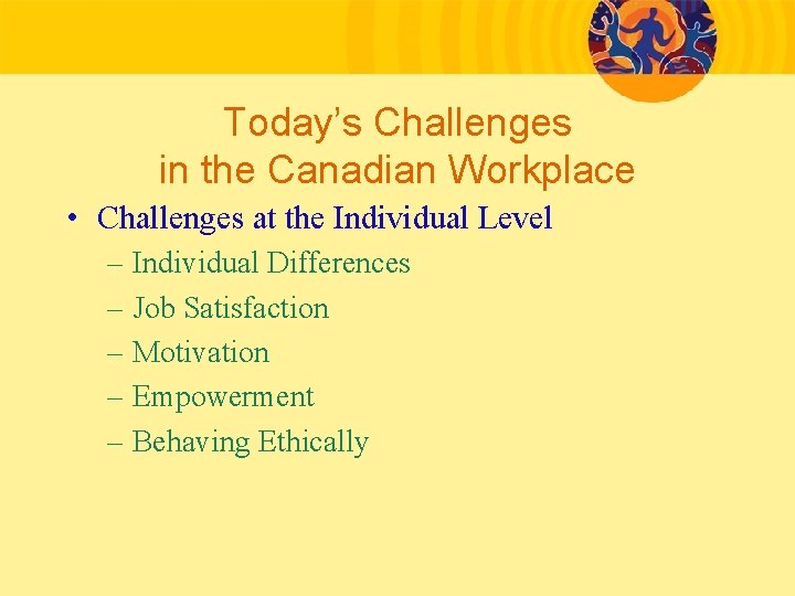 Today’s Challenges in the Canadian Workplace • Challenges at the Individual Level – Individual