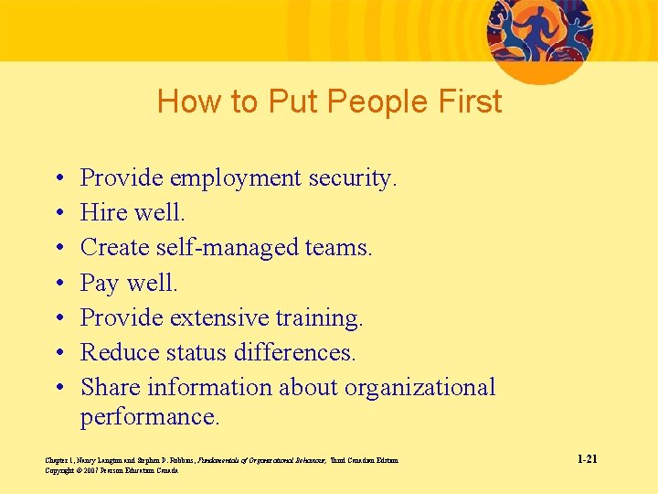 How to Put People First • • Provide employment security. Hire well. Create self-managed