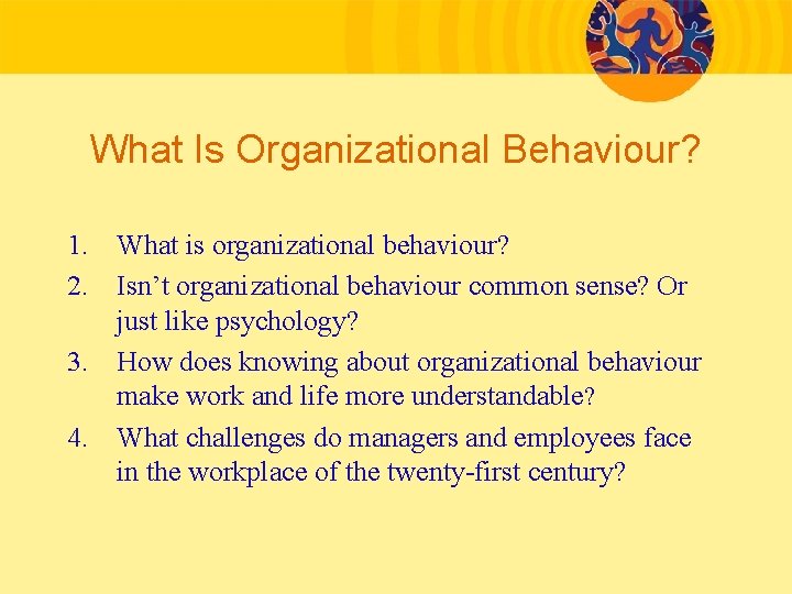 What Is Organizational Behaviour? 1. What is organizational behaviour? 2. Isn’t organizational behaviour common