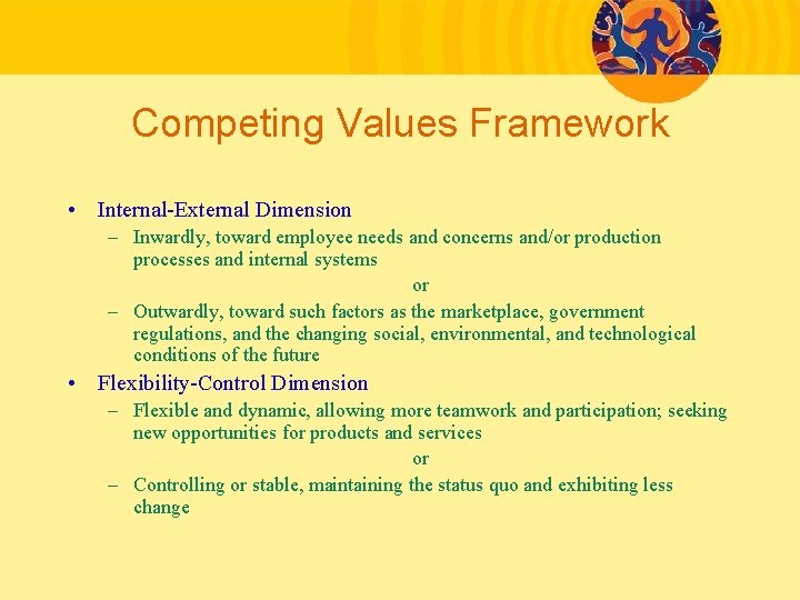 Competing Values Framework • Internal-External Dimension – Inwardly, toward employee needs and concerns and/or