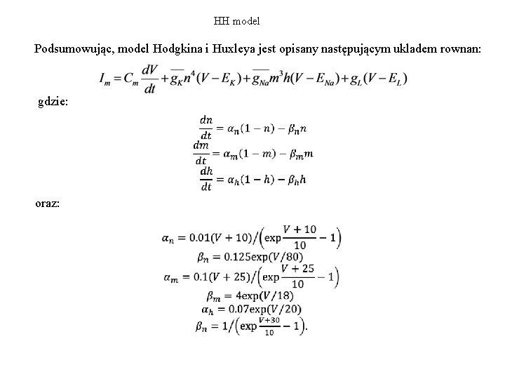 HH model Podsumowując, model Hodgkina i Huxleya jest opisany następującym ukladem rownan: gdzie: �