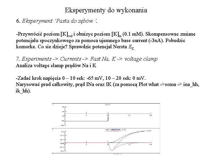 Eksperymenty do wykonania 6. Eksperyment ‘Pasta do zębów ’. -Przywrócić poziom [K]out i obnizyc