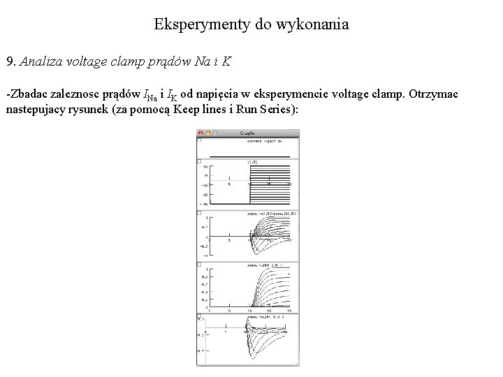 Eksperymenty do wykonania 9. Analiza voltage clamp prądów Na i K -Zbadac zaleznosc prądów