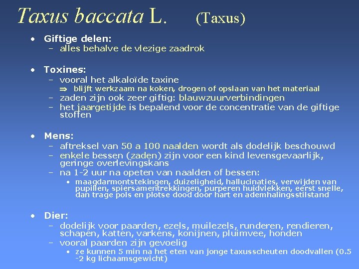 Taxus baccata L. (Taxus) • Giftige delen: – alles behalve de vlezige zaadrok •