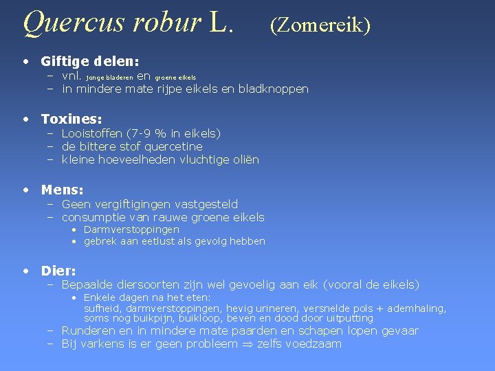 Quercus robur L. (Zomereik) • Giftige delen: – vnl. jonge bladeren en groene eikels