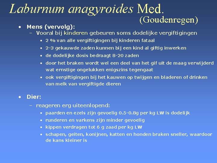 Laburnum anagyroides Med. • Mens (vervolg): (Goudenregen) – Vooral bij kinderen gebeuren soms dodelijke