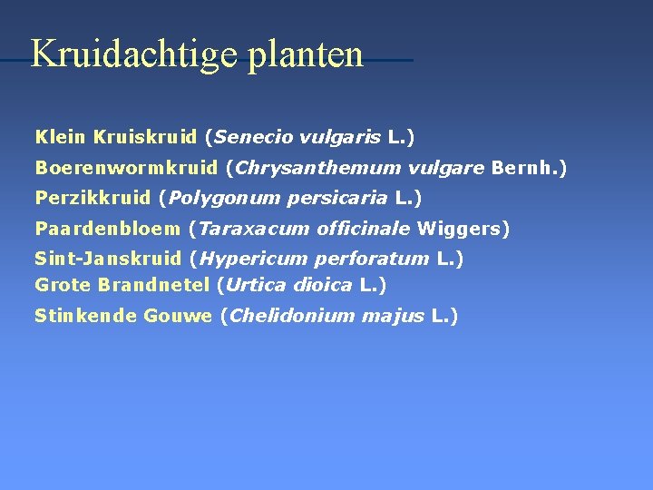 Kruidachtige planten Klein Kruiskruid (Senecio vulgaris L. ) Boerenwormkruid (Chrysanthemum vulgare Bernh. ) Perzikkruid