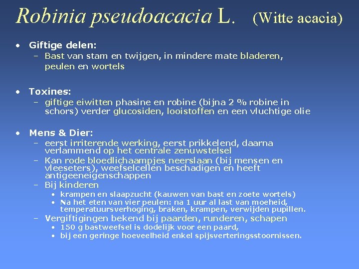 Robinia pseudoacacia L. (Witte acacia) • Giftige delen: – Bast van stam en twijgen,