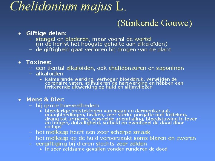 Chelidonium majus L. (Stinkende Gouwe) • Giftige delen: – stengel en bladeren, maar vooral