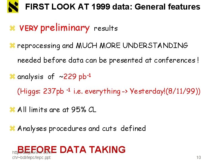 FIRST LOOK AT 1999 data: General features z VERY preliminary results z reprocessing and