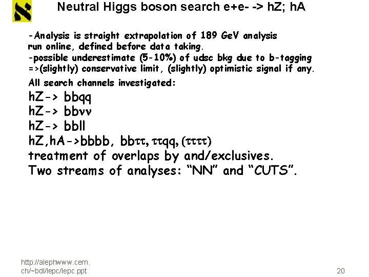 Neutral Higgs boson search e+e- -> h. Z; h. A -Analysis is straight extrapolation