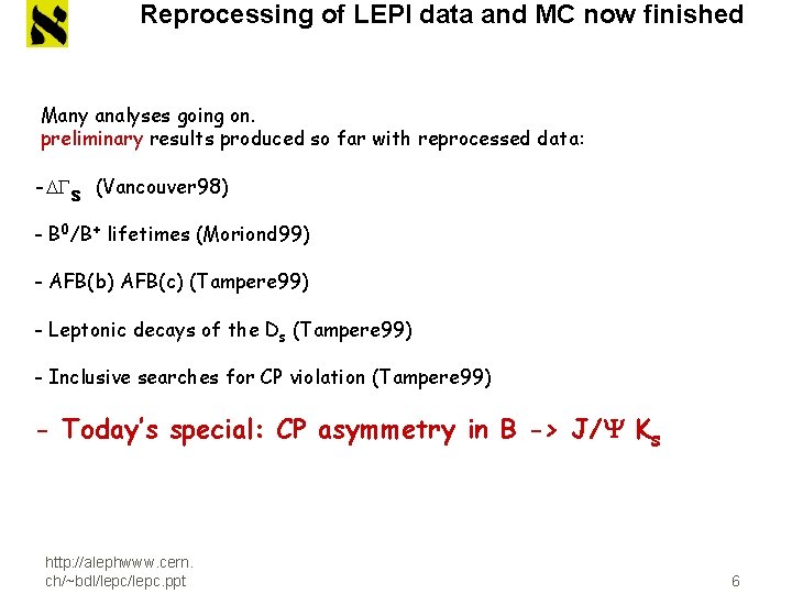Reprocessing of LEPI data and MC now finished Many analyses going on. preliminary results