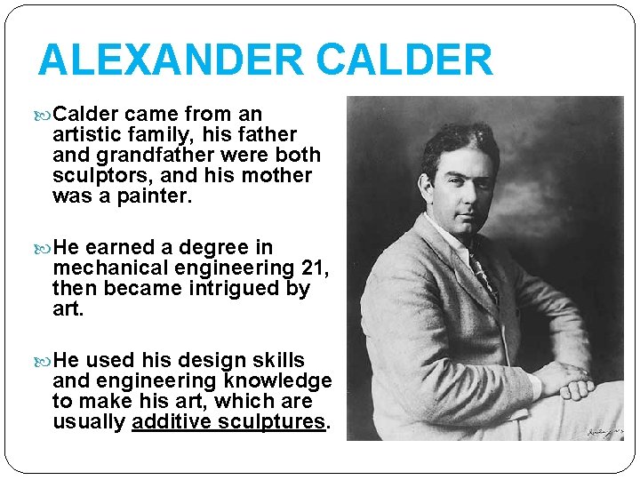 ALEXANDER CALDER Calder came from an artistic family, his father and grandfather were both