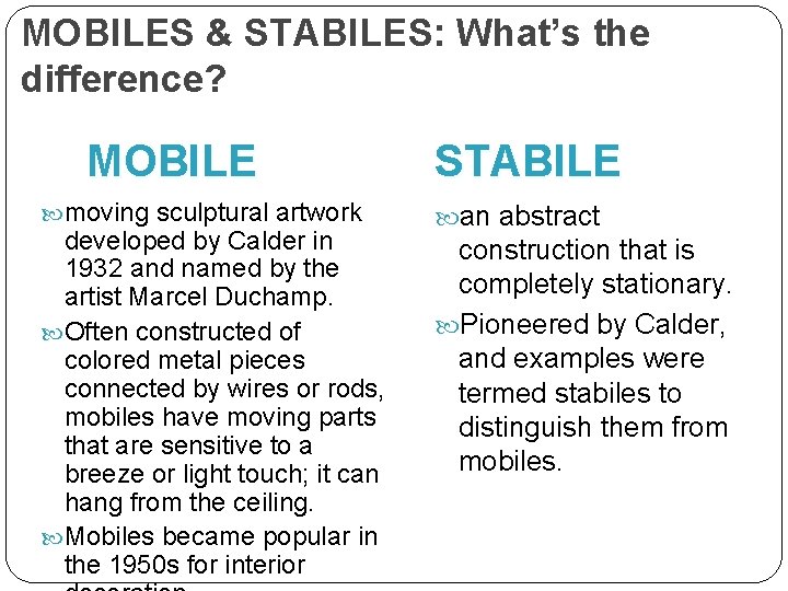 MOBILES & STABILES: What’s the difference? MOBILE moving sculptural artwork developed by Calder in