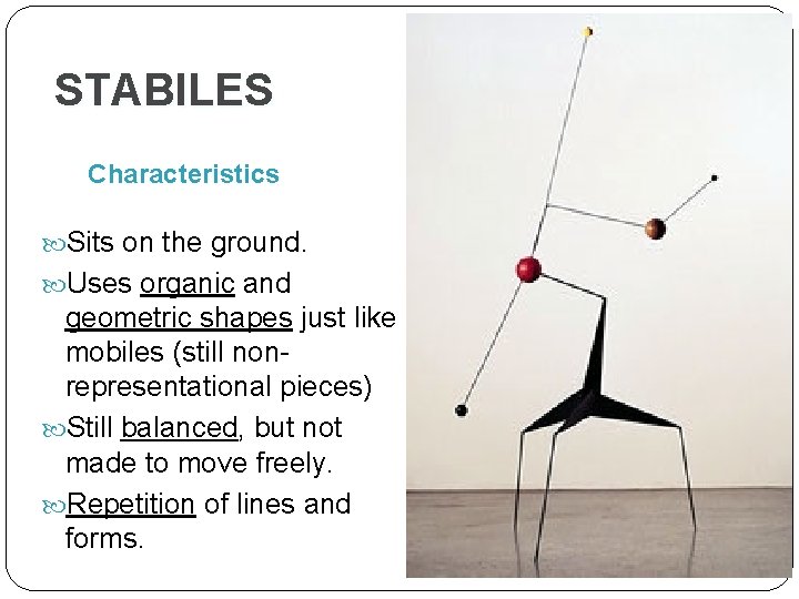 STABILES Characteristics Sits on the ground. Uses organic and geometric shapes just like mobiles