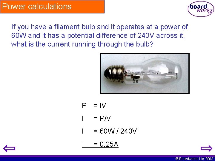 Power calculations If you have a filament bulb and it operates at a power