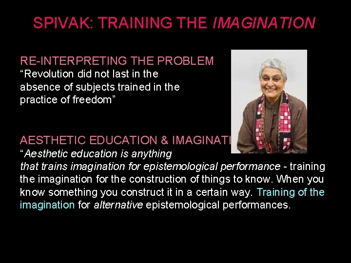 SPIVAK: TRAINING THE IMAGINATION RE-INTERPRETING THE PROBLEM “Revolution did not last in the absence
