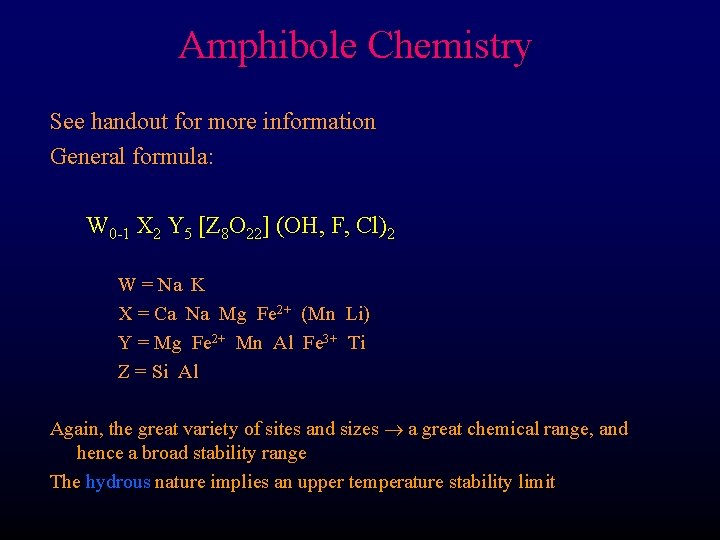 Amphibole Chemistry See handout for more information General formula: W 0 -1 X 2 Amphibole Chemistry See handout for more information General formula: W 0 -1 X 2