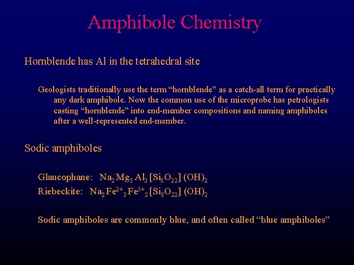 Amphibole Chemistry Hornblende has Al in the tetrahedral site Geologists traditionally use the term